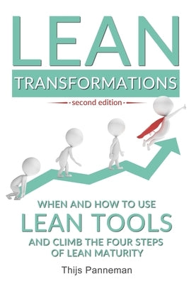 Lean Transformations: When and how to use lean tools and climb the four steps of lean maturity by Panneman, Thijs