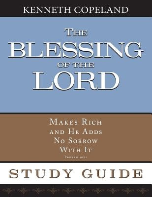 The Blessing of the Lord Maketh Rich Study Guide by Copeland, Kenneth