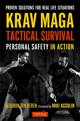 Krav Maga Tactical Survival: Personal Safety in Action. Proven Solutions for Real Life Situations by Keren, Gershon Ben