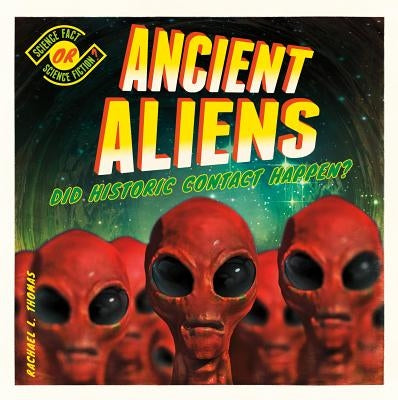 Ancient Aliens: Did Historic Contact Happen? by Thomas, Rachael L.