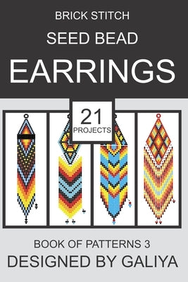 Brick Stitch Seed Bead Earrings. Book of Patterns 3: 21 Projects by Galiya