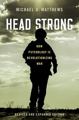 Head Strong: How Psychology Is Revolutionizing War, Revised and Expanded Edition by Matthews, Michael D.