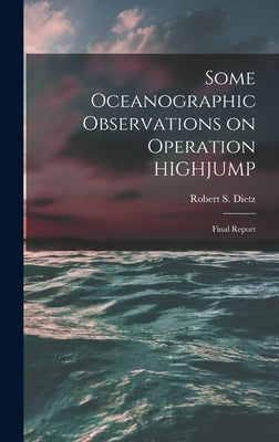 Some Oceanographic Observations on Operation HIGHJUMP: Final Report by Dietz, Robert S. (Robert Sinclair) 1.