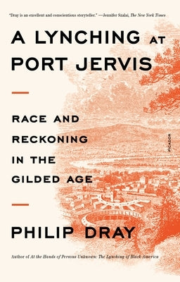 A Lynching at Port Jervis: Race and Reckoning in the Gilded Age by Dray, Philip