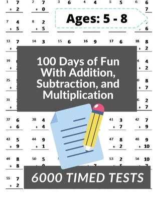 100 Days of Fun With Addition, Subtraction and Multiplication: Grades 3-5 Math Drills, Addition, Subtraction and Multiplication, Digits 0-12, Reproduc by Books, Mad Math