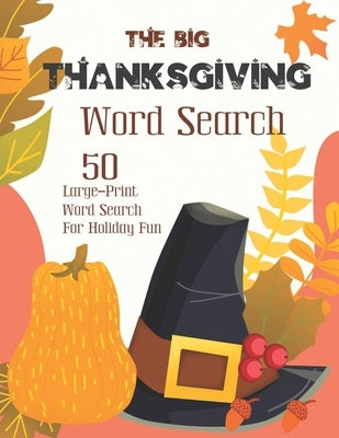The Big Thanksgiving Word Search: Puzzle Book for Adults and Kids - 50 Large-Print Word Search For Holiday Fun (Thanksgiving Puzzle Vol.2) by Kinney, Maxim