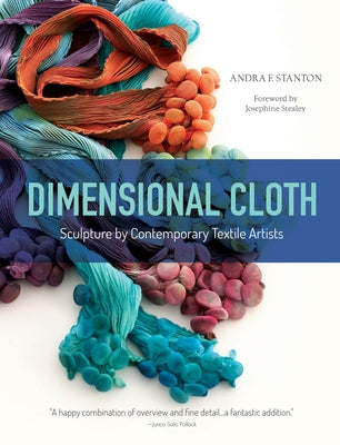 Dimensional Cloth: Sculpture by Contemporary Textile Artists by Stealey, Josephine