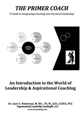 The Primer Coach: An Introduction to the World of Leadership & Aspirational Coaching by Patterson, Gary C.