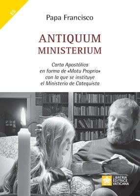 Antiquum ministerium: Carta Apostólica en forma de Motu Proprio con la que se instituye el Ministerio de Catequista by Papa Francisco - Jorge Mario Bergoglio