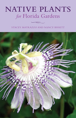 Native Plants for Florida Gardens by Matrazzo, Stacey