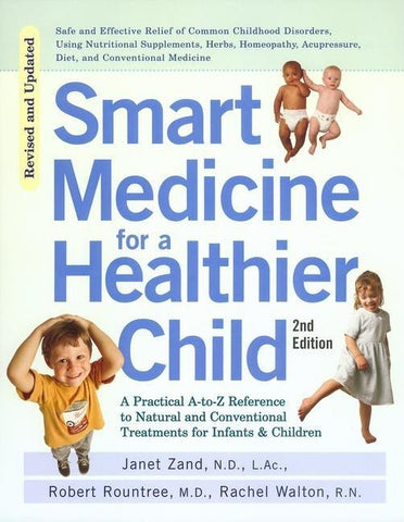 Smart Medicine for a Healthier Child: The Practical A-To-Z Reference to Natural and Conventional Treatments for Infants & Children, Second Edition by Zand, Janet
