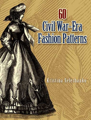 60 Civil War-Era Fashion Patterns by Seleshanko, Kristina