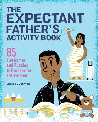 The Expectant Father's Activity Book: 85 Fun Games and Puzzles to Prepare for Fatherhood by Guttman, James