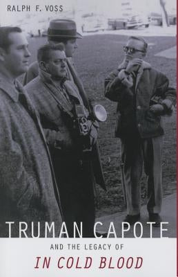 Truman Capote and the Legacy of in Cold Blood by Voss, Ralph F.