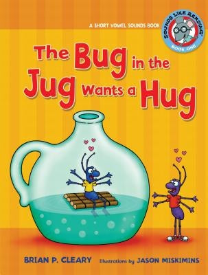 #1 the Bug in the Jug Wants a Hug: A Short Vowel Sounds Book by Cleary, Brian P.