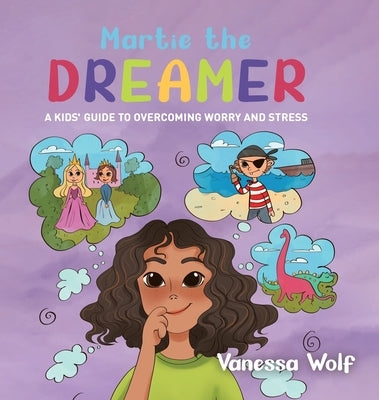 Martie The Dreamer: A Kids' Guide to Overcoming Worry and Stress by Wolf, Vanessa