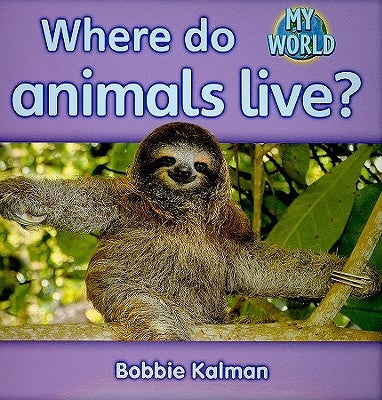Where Do Animals Live? by Kalman, Bobbie