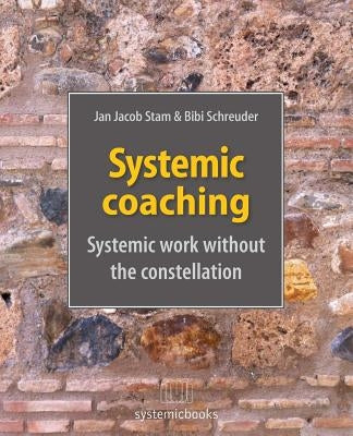 Systemic Coaching: Systemic Work Without the Constellation by Schreuder, Bibi