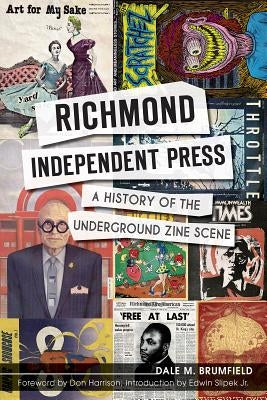 Richmond Independent Press:: A History of the Underground Zine Scene by Brumfield, Dale M.