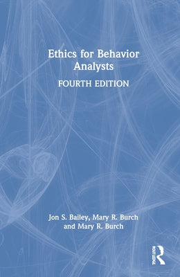 Ethics for Behavior Analysts by Bailey, Jon S.