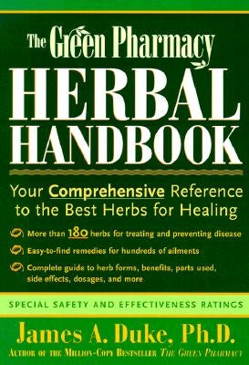 The Green Pharmacy Herbal Handbook: Your Comprehensive Reference to the Best Herbs for Healing by Duke, James A.