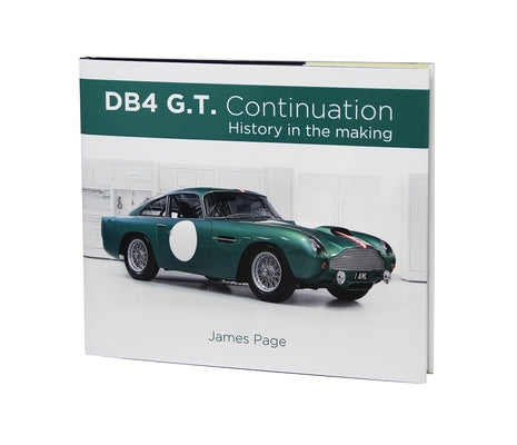 Aston Martin Db4 G.T. Continuation: History in the Making by Page, James