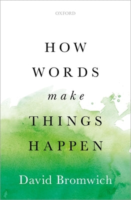 How Words Make Things Happen by Bromwich, David