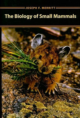 Biology of Small Mammals by Merritt, Joseph F.