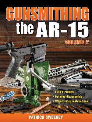 Gunsmithing the Ar-15, Vol. 2 by Sweeney, Patrick