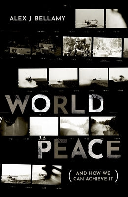 World Peace: (And How We Can Achieve It) by Bellamy, Alex J.