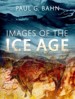 Images of the Ice Age by Bahn, Paul G.
