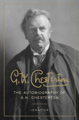 G. K. Chesterton: The Autobiography of G. K. Chesterton by Chesterton, G. K.