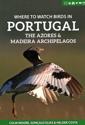 Where to Watch Birds in Portugal, the Azores & Madeira Archipelagos by Moore, Colm