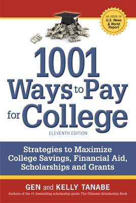 1001 Ways to Pay for College: Strategies to Maximize Financial Aid, Scholarships and Grants by Tanabe, Gen