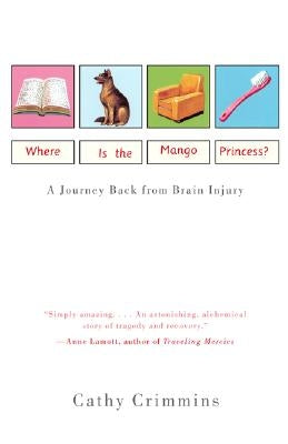 Where Is the Mango Princess?: A Journey Back from Brain Injury by Crimmins, Cathy