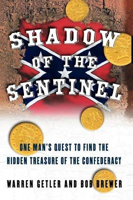 Shadow of the Sentinel: One Man's Quest to Find the Hidden Treasure of the Confederacy by Getler, Warren