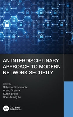 An Interdisciplinary Approach to Modern Network Security by Pramanik, Sabyasachi