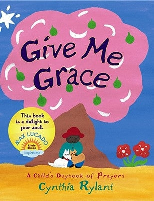 Give Me Grace: A Child's Daybook of Prayers by Rylant, Cynthia