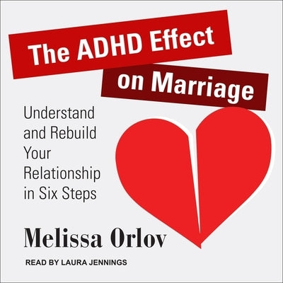 The ADHD Effect on Marriage: Understand and Rebuild Your Relationship in Six Steps by Orlov, Melissa