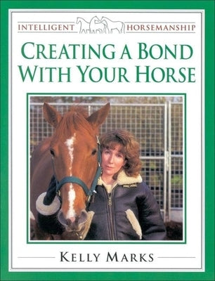 Creating a Bond with Your Horse by Marks, Kelly