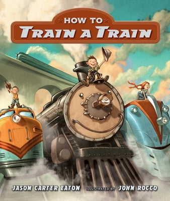 How to Train a Train by Eaton, Jason Carter