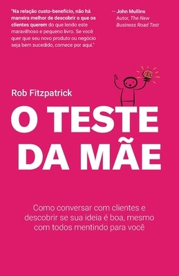 O Teste da Mãe: Como conversar com clientes e descobrir se sua ideia é boa, mesmo com todos mentindo para você by Salengue, Daniel