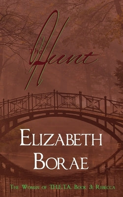 The Hunt: The Women of T.H.E.T.A. Book 3: Rebecca by Borae, Elizabeth