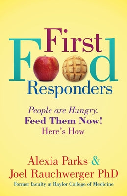 First Food Responders: People Are Hungry. Feed Them Now! Here's How by Parks, Alexia