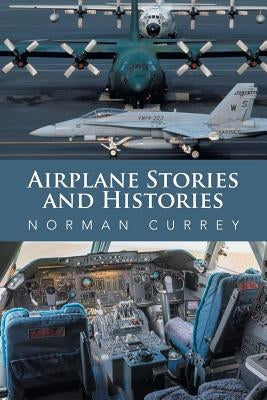 Airplane Stories and Histories by Currey, Norman