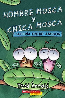 Hombre Mosca Y Chica Mosca: Cacería Entre Amigos (Fly Guy and Fly Girl: Friendly Frenzy) by Arnold, Tedd