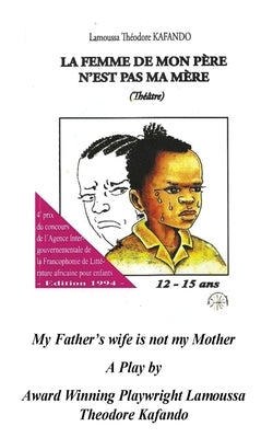 My Father's wife is not my Mother (Translated) by Kafando, Lamoussa T.