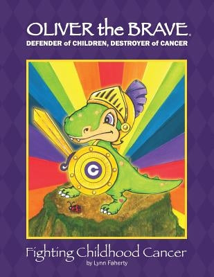 Oliver the Brave: Fighting Childhood Cancer by Faherty, Lynn a.