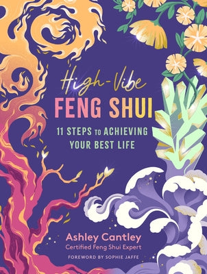 High-Vibe Feng Shui: 11 Steps to Achieving Your Best Life by Cantley, Ashley