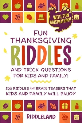 Fun Thanksgiving Riddles and Trick Questions for Kids and Family: Turkey Stuffing Edition: 300 Riddles and Brain Teasers That Kids and Family Will Enj by Riddleland